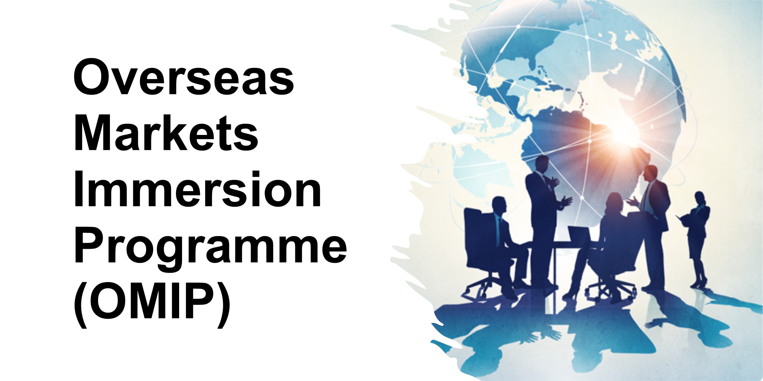 Overseas Markets Immersion Programme (OMIP)